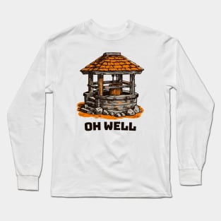 Oh Well || Funny Water Well Quote || Vector Art Long Sleeve T-Shirt